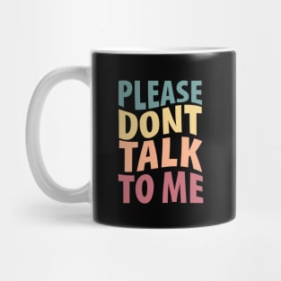 Please don't talk to me Mug